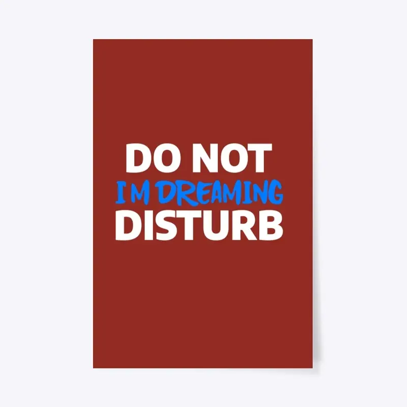 DO NOT DISTURB I’M DREAMING