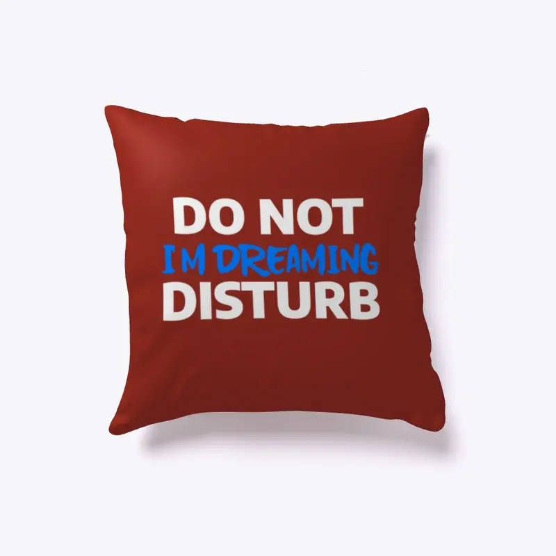 DO NOT DISTURB I’M DREAMING