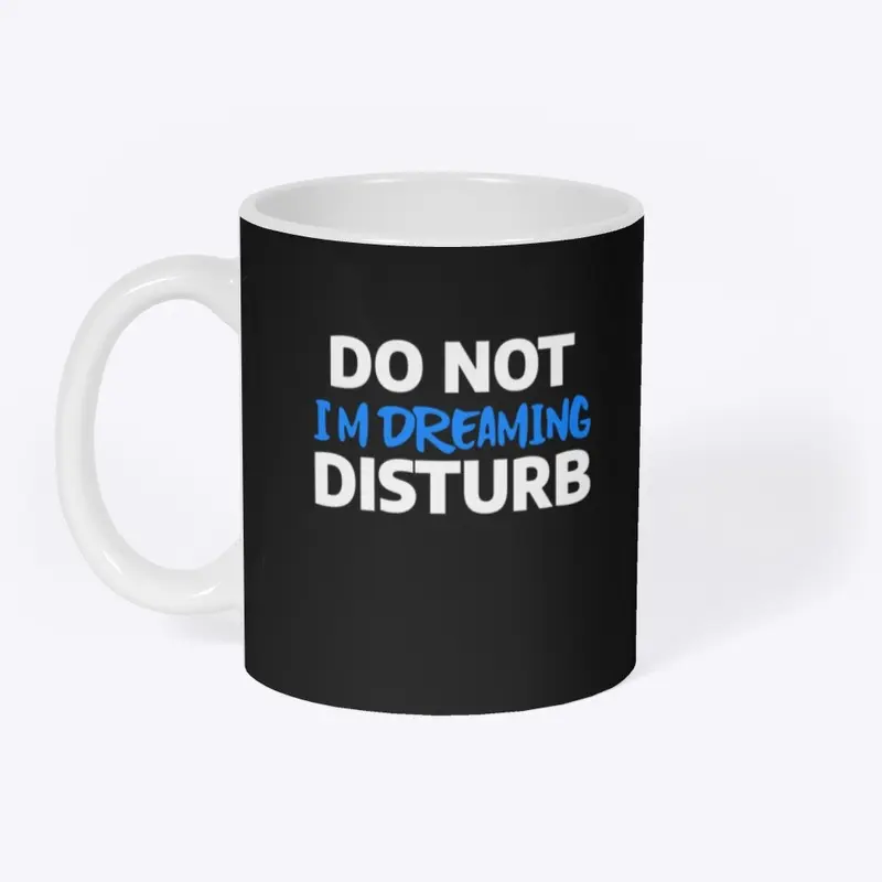 DO NOT DISTURB I’M DREAMING