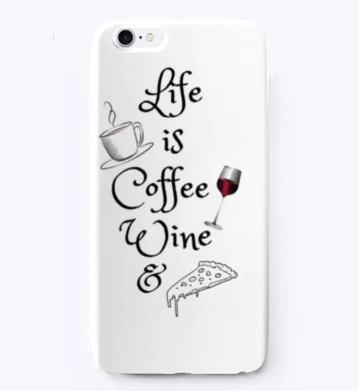 LIFE IS COFFEE, WINE AND PIZZA